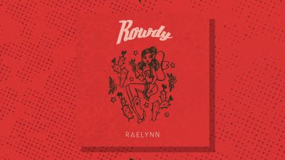 RaeLynn - "Rowdy"